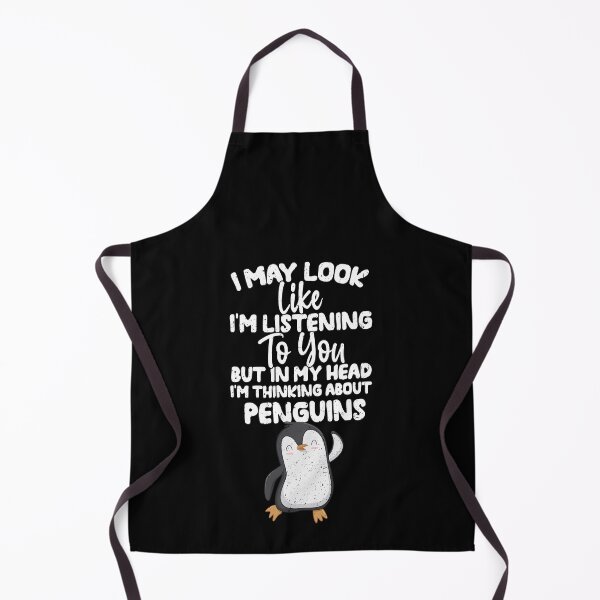Item preview, I May Look Like I'm Listening To You But In My Head I'm Thinking About Penguins designed and sold by GabbyKash.