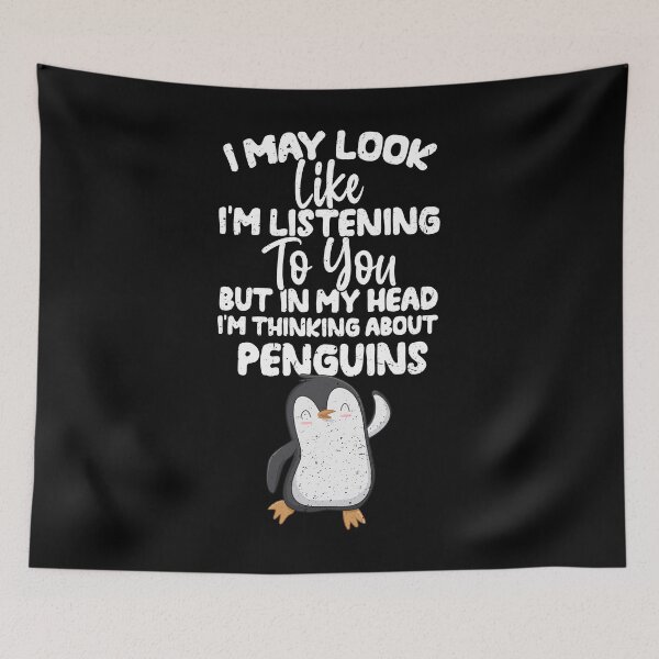 Item preview, I May Look Like I'm Listening To You But In My Head I'm Thinking About Penguins designed and sold by GabbyKash.