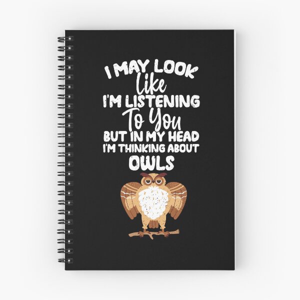 Item preview, I May Look Like I'm Listening To You But In My Head I'm Thinking About owls  designed and sold by GabbyKash.