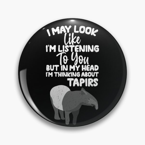 Item preview, I May Look Like I'm Listening To You But In My Head I'm Thinking About Tapirs  designed and sold by GabbyKash.
