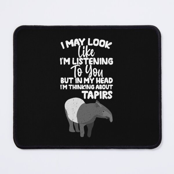 Item preview, I May Look Like I'm Listening To You But In My Head I'm Thinking About Tapirs designed and sold by GabbyKash.