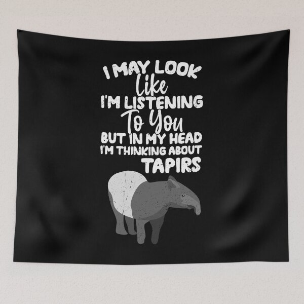 Item preview, I May Look Like I'm Listening To You But In My Head I'm Thinking About Tapirs  designed and sold by GabbyKash.