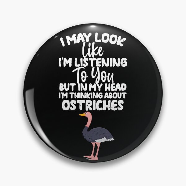 Item preview, I May Look Like I'm Listening To You But In My Head I'm Thinking About Ostriches  designed and sold by GabbyKash.