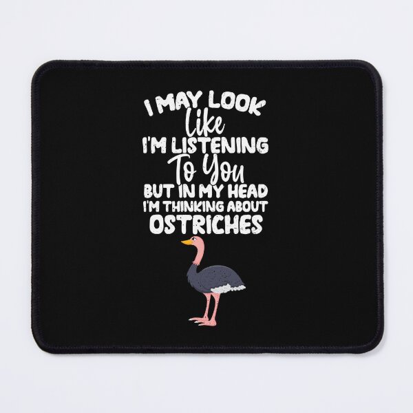 Item preview, I May Look Like I'm Listening To You But In My Head I'm Thinking About Ostriches designed and sold by GabbyKash.