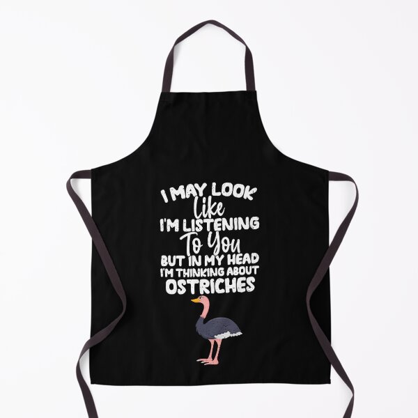 Item preview, I May Look Like I'm Listening To You But In My Head I'm Thinking About Ostriches designed and sold by GabbyKash.