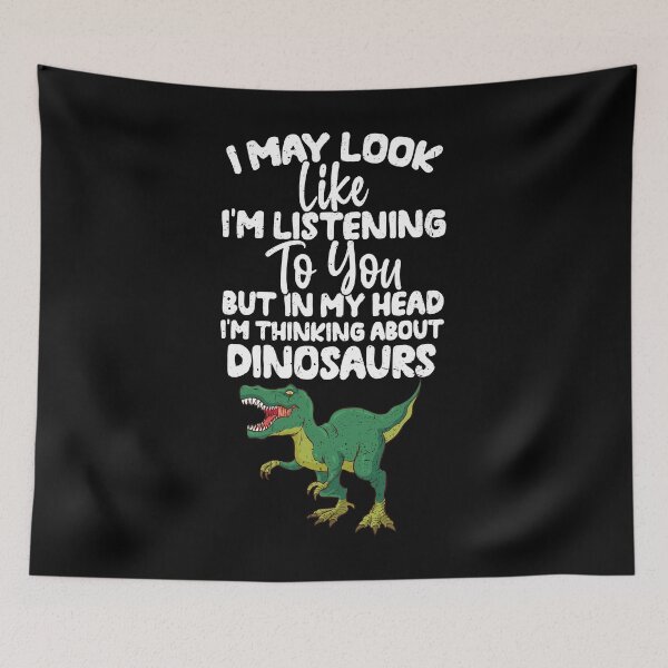 Item preview, I May Look Like I'm Listening To You But In My Head I'm Thinking About Dinosaurs designed and sold by GabbyKash.