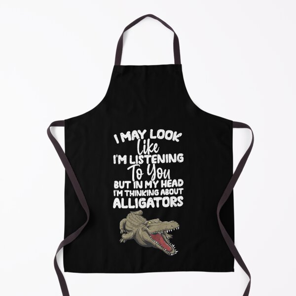 Item preview, I May Look Like I'm Listening To You But In My Head I'm Thinking About Alligators designed and sold by GabbyKash.