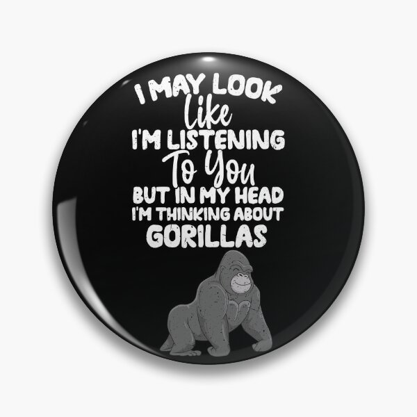 Item preview, I May Look Like I'm Listening To You But In My Head I'm Thinking About Gorillas  designed and sold by GabbyKash.