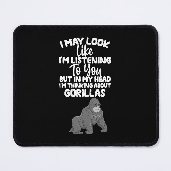 Item preview, I May Look Like I'm Listening To You But In My Head I'm Thinking About Gorillas  designed and sold by GabbyKash.