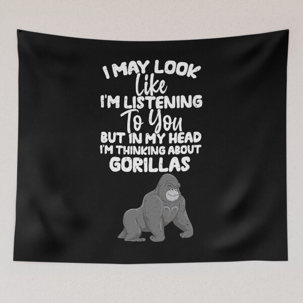 Item preview, I May Look Like I'm Listening To You But In My Head I'm Thinking About Gorillas  designed and sold by GabbyKash.