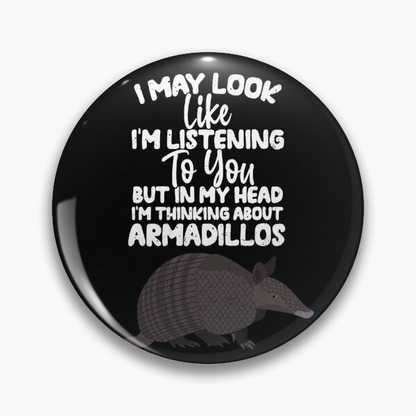 Item preview, I May Look Like I'm Listening To You But In My Head I'm Thinking About Armadillos designed and sold by GabbyKash.