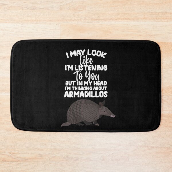 Item preview, I May Look Like I'm Listening To You But In My Head I'm Thinking About Armadillos designed and sold by GabbyKash.