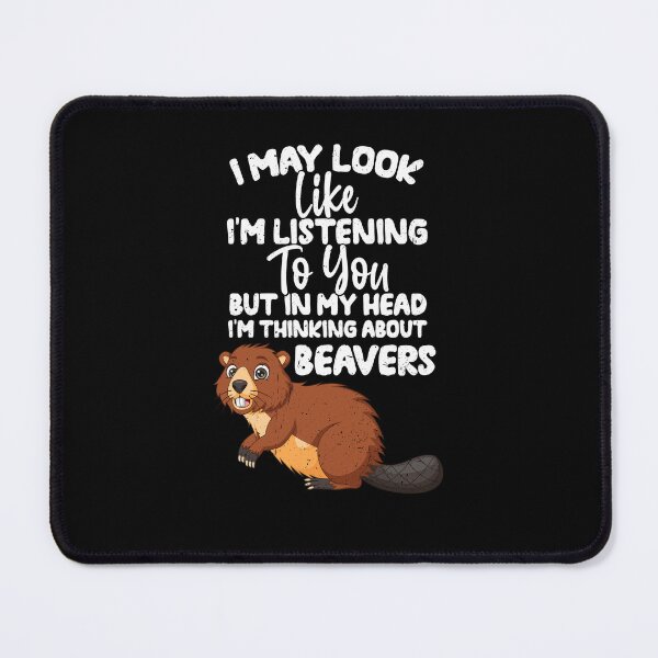 Item preview, I May Look Like I'm Listening To You But In My Head I'm Thinking About beavers designed and sold by GabbyKash.