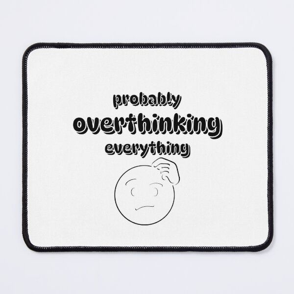 Item preview, Probably Overthinking Everything Funny Quote designed and sold by Snedsdigital.