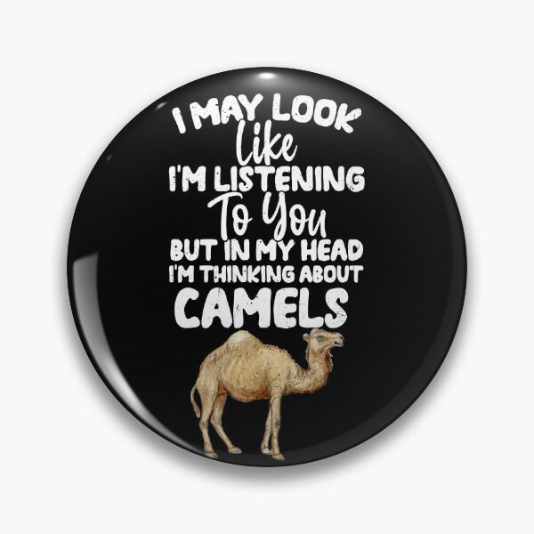 Item preview, I May Look Like I'm Listening To You But In My Head I'm Thinking About Camels  designed and sold by GabbyKash.