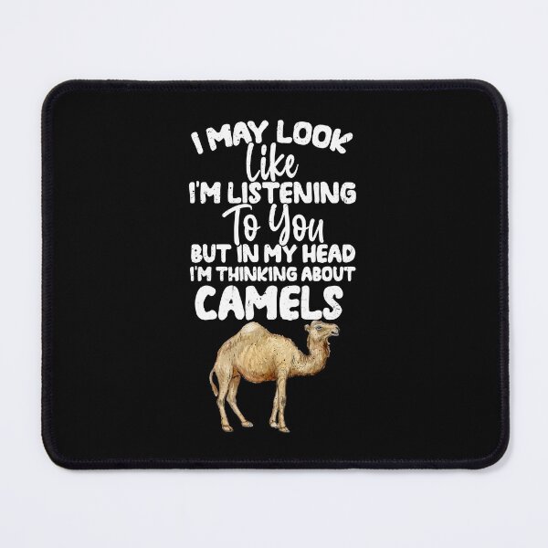 Item preview, I May Look Like I'm Listening To You But In My Head I'm Thinking About Camels  designed and sold by GabbyKash.