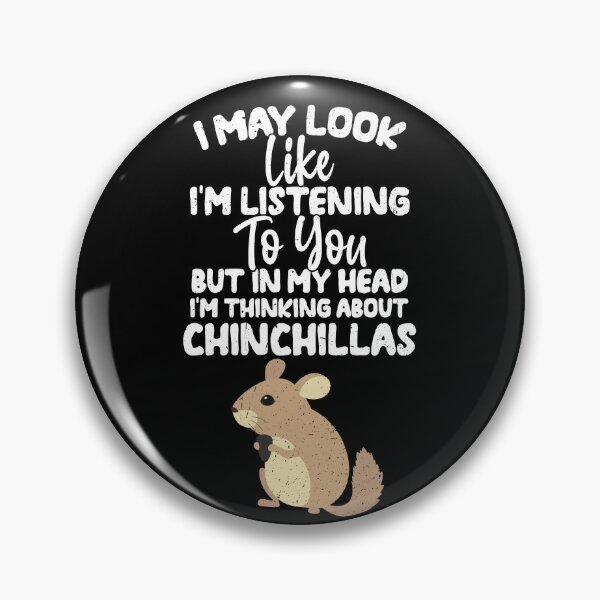 Item preview, I May Look Like I'm Listening To You But In My Head I'm Thinking About Chinchillas designed and sold by GabbyKash.