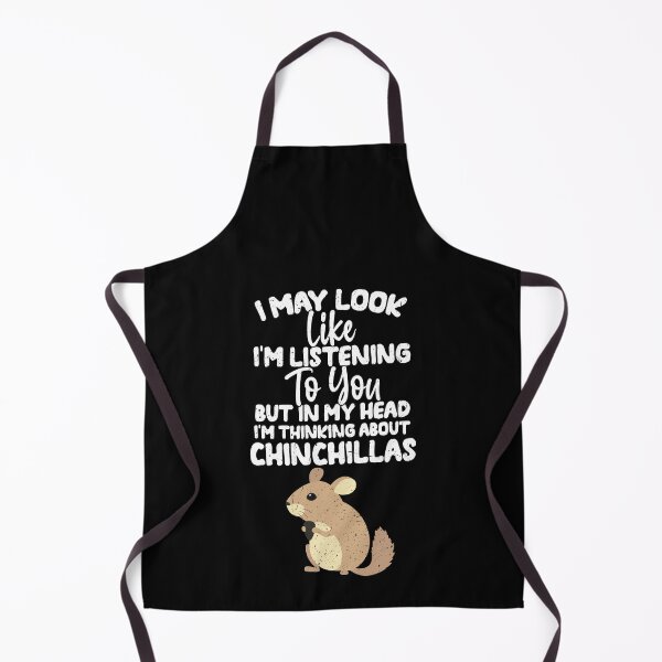 Item preview, I May Look Like I'm Listening To You But In My Head I'm Thinking About Chinchillas designed and sold by GabbyKash.