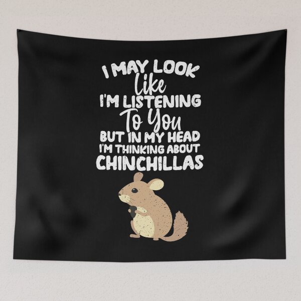 Item preview, I May Look Like I'm Listening To You But In My Head I'm Thinking About Chinchillas designed and sold by GabbyKash.