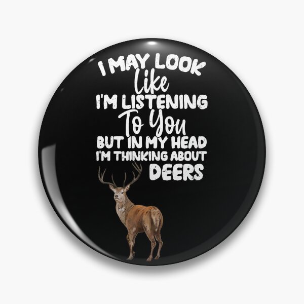 Item preview, I May Look Like I'm Listening To You But In My Head I'm Thinking About Deers  designed and sold by GabbyKash.