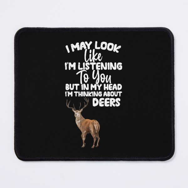 Item preview, I May Look Like I'm Listening To You But In My Head I'm Thinking About Deers  designed and sold by GabbyKash.
