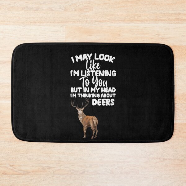 Item preview, I May Look Like I'm Listening To You But In My Head I'm Thinking About Deers  designed and sold by GabbyKash.