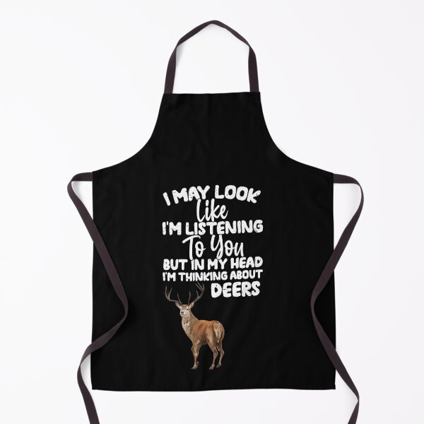 Item preview, I May Look Like I'm Listening To You But In My Head I'm Thinking About Deers designed and sold by GabbyKash.