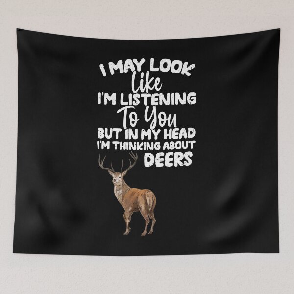 Item preview, I May Look Like I'm Listening To You But In My Head I'm Thinking About Deers  designed and sold by GabbyKash.