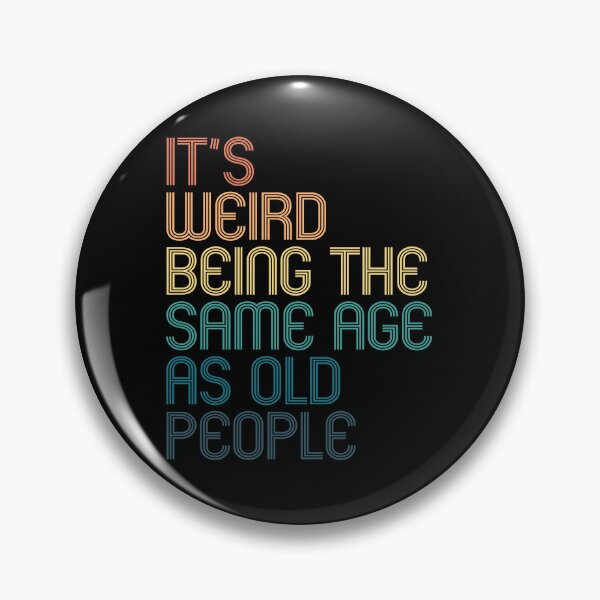 Item preview, It's Weird Being The Same Age As Old People designed and sold by kindxinn.