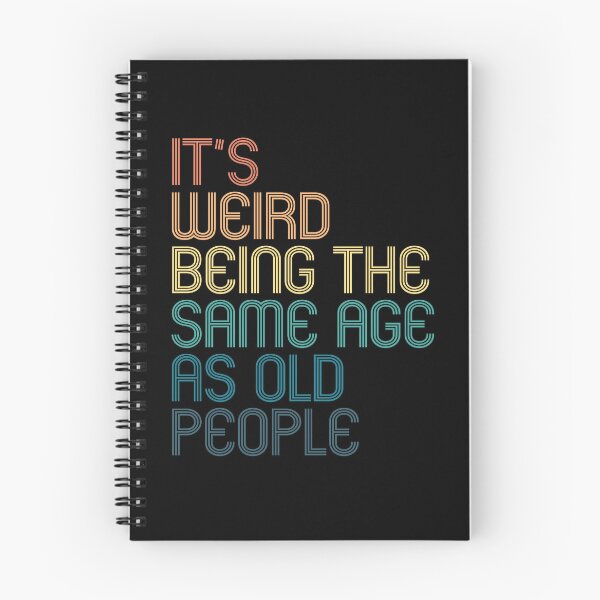 Item preview, It's Weird Being The Same Age As Old People designed and sold by kindxinn.