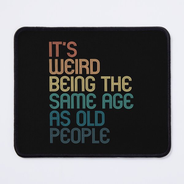 Item preview, It's Weird Being The Same Age As Old People designed and sold by kindxinn.