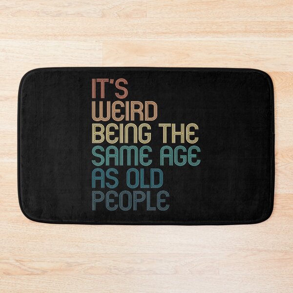 Item preview, It's Weird Being The Same Age As Old People designed and sold by kindxinn.