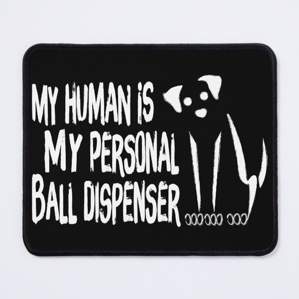 Item preview, My Human Is My Personal Ball Dispenser designed and sold by G2Creative.