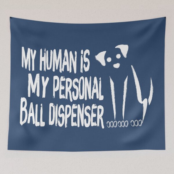 Item preview, My Human Is My Personal Ball Dispenser designed and sold by G2Creative.