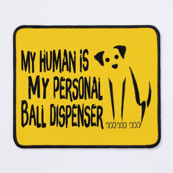 Item preview, My Human Is My Personal Ball Dispenser designed and sold by G2Creative.