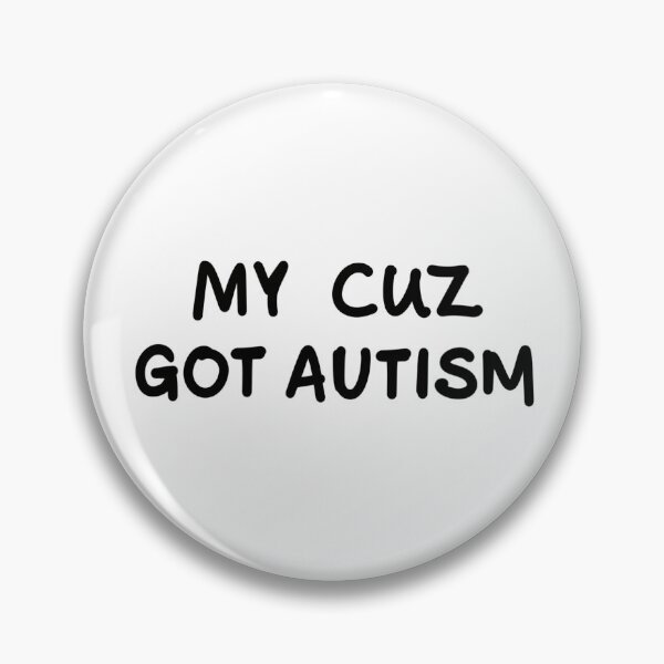 Item preview, MY CUZ GOT AUTISM designed and sold by ImmyNZ.