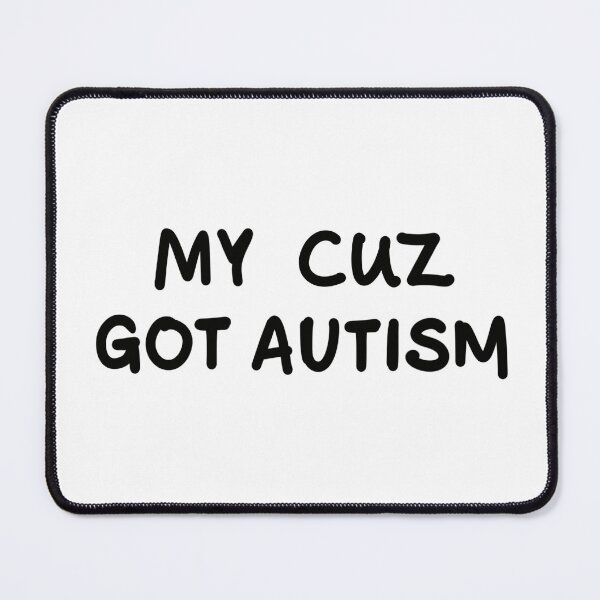 Item preview, MY CUZ GOT AUTISM designed and sold by ImmyNZ.