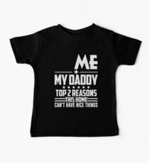 My daddy and I top 2 reason this home can't have nice thing Baby Tee