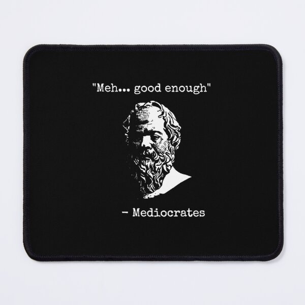 Item preview, Mediocrates Meh Good Enough Sarcasm  designed and sold by WADSWORTHSTUDIO.