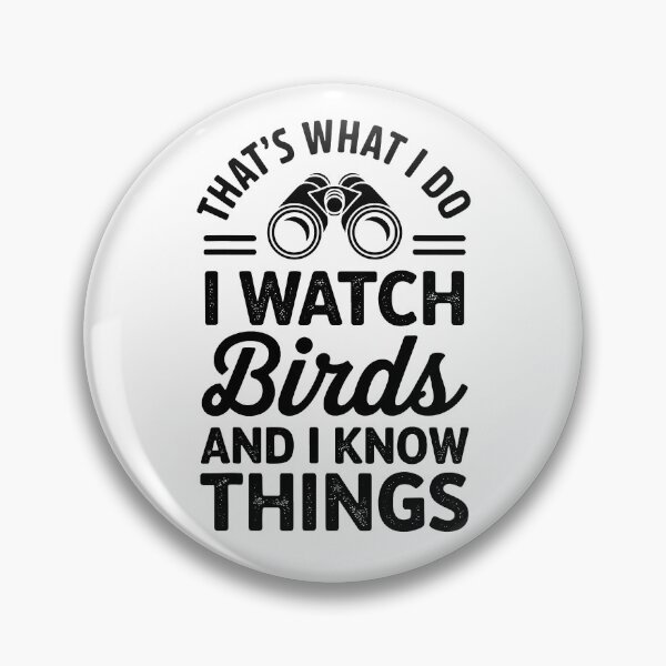Item preview, That's What I Do I Watch Birds And I Know Things designed and sold by Home-Crea-Abode.
