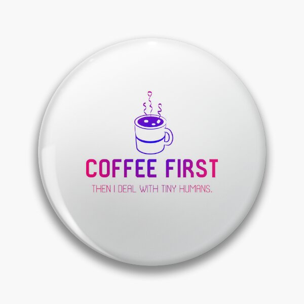 Item preview, Coffee first. Then I deal with tiny humans. designed and sold by DesignMindSG.