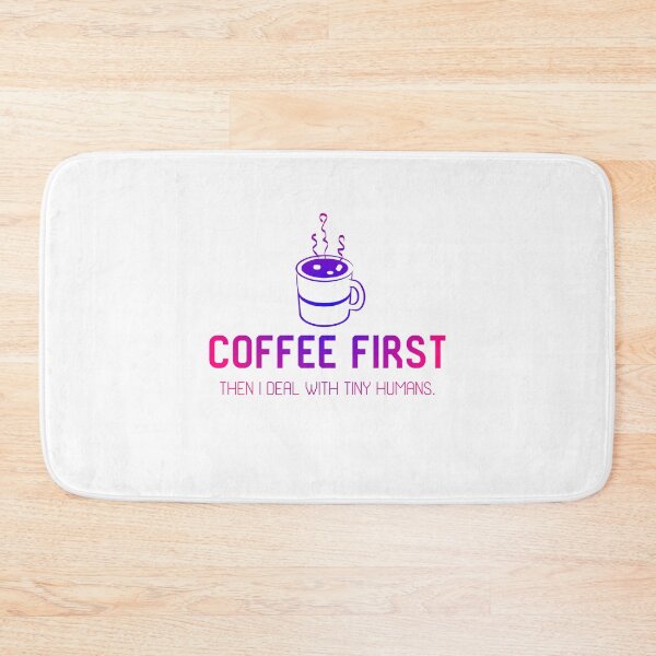 Item preview, Coffee first. Then I deal with tiny humans. designed and sold by DesignMindSG.