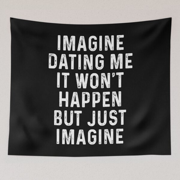 Item preview, Imagine dating me It won't happen but just imagine funny saying designed and sold by JanessaHardi.