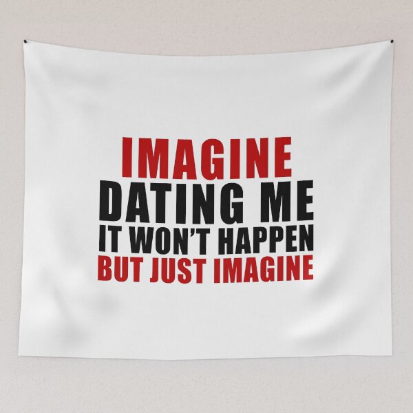 Item preview, Imagine dating me It won't happen but just imagine designed and sold by JanessaHardi.