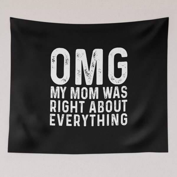 Item preview, OMG My Mom was Right About Everything designed and sold by JanessaHardi.