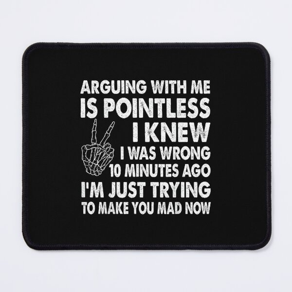 Item preview, Arguing With Me Is Pointless I Knew I Was Wrong 10 Minutes designed and sold by EugeneRBarnett.