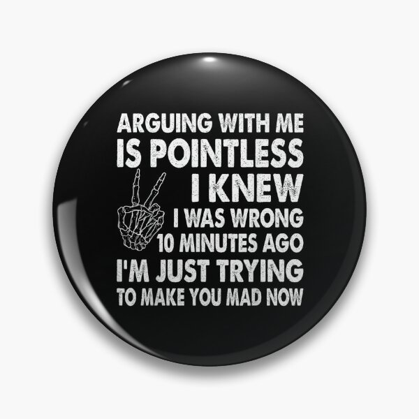 Item preview, Arguing With Me Is Pointless I Knew I Was Wrong 10 Minutes designed and sold by EugeneRBarnett.