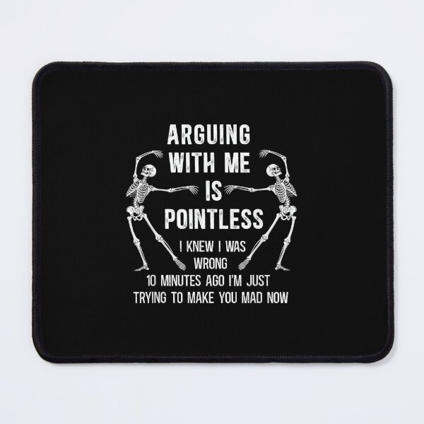 Item preview, Arguing with Me is Pointless I Knew I was Wrong 10 Minutes designed and sold by EugeneRBarnett.