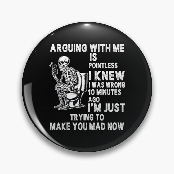 Item preview, Arguing with me is Pointless i Knew i was Wrong 10 Minutes designed and sold by EugeneRBarnett.