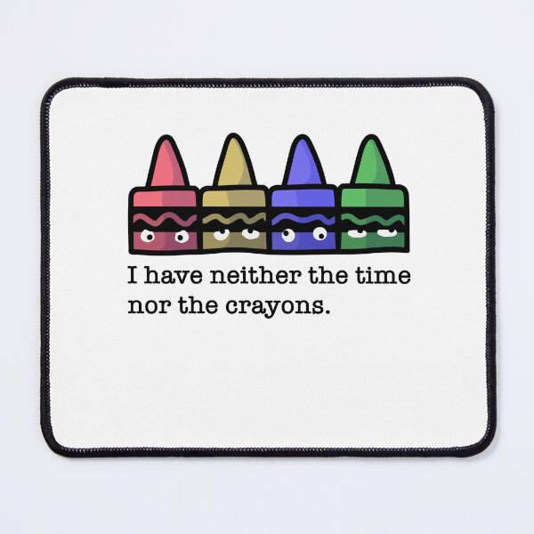 Item preview, Neither the time nor crayons designed and sold by Cute & Funny Hand-Drawn Prints | Happy Doodle Friends Shop.